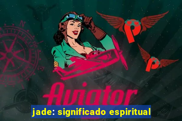 jade: significado espiritual