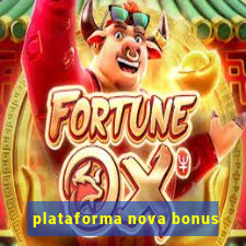 plataforma nova bonus