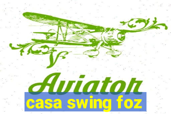 casa swing foz