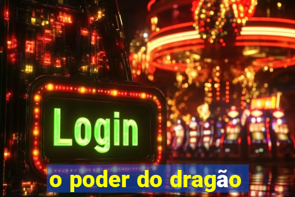 o poder do dragão