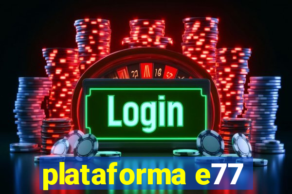 plataforma e77