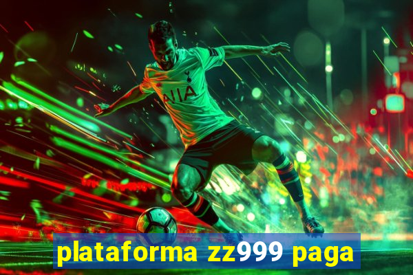 plataforma zz999 paga