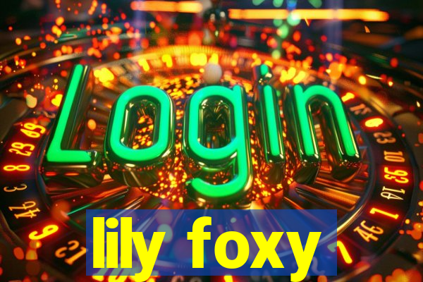 lily foxy