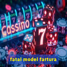 fatal model fartura