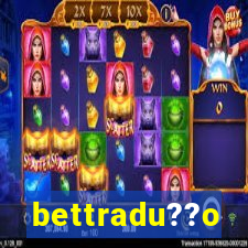 bettradu??o