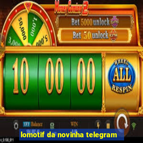 lomotif da novinha telegram