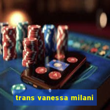 trans vanessa milani