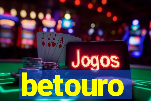 betouro