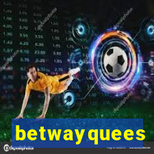 betwayquees