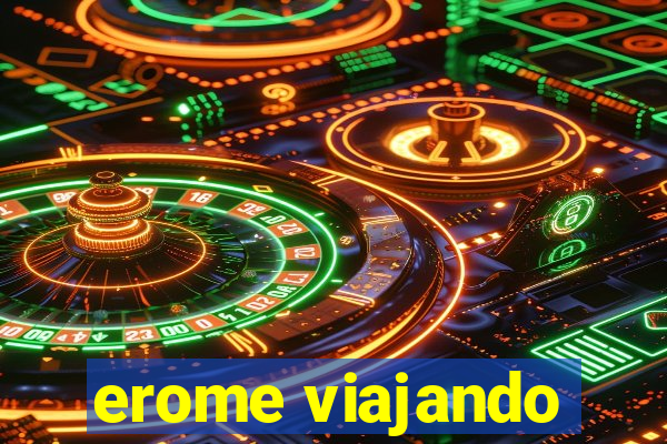 erome viajando