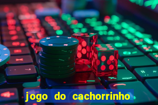 jogo do cachorrinho que ganha dinheiro