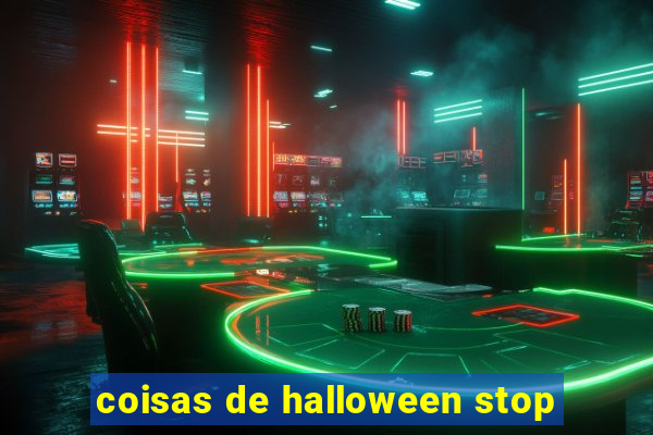 coisas de halloween stop