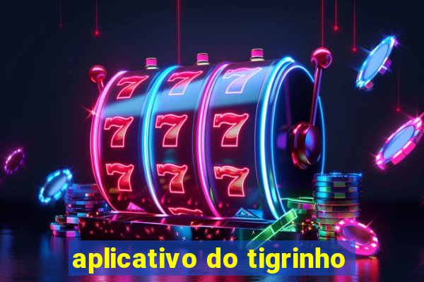 aplicativo do tigrinho