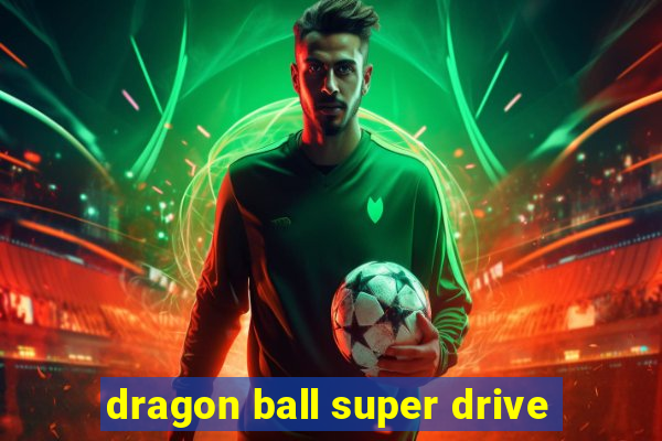 dragon ball super drive