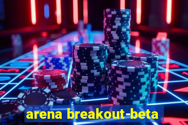 arena breakout-beta