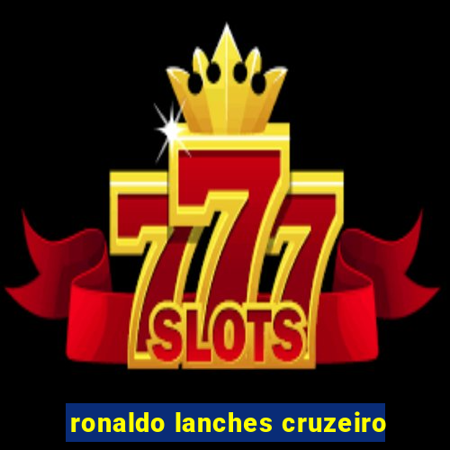 ronaldo lanches cruzeiro