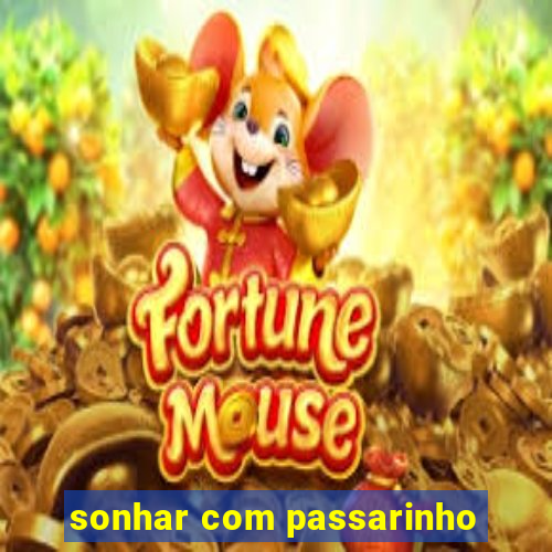 sonhar com passarinho