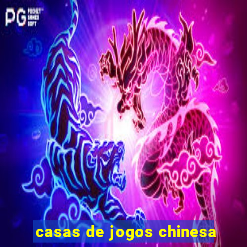 casas de jogos chinesa