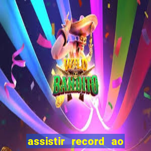 assistir record ao vivo bahia