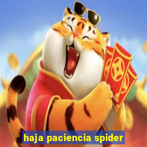 haja paciencia spider