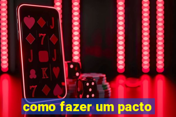 como fazer um pacto