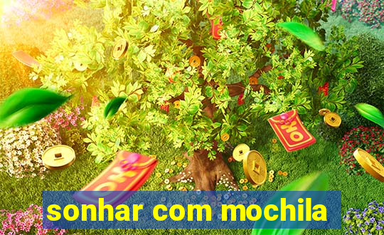 sonhar com mochila