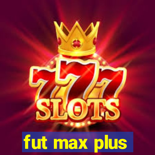 fut max plus