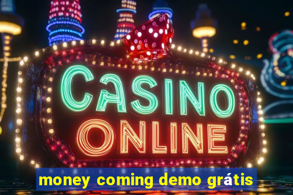 money coming demo grátis