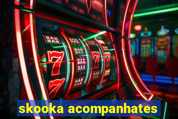 skooka acompanhates