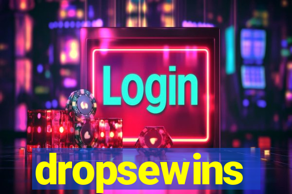 dropsewins