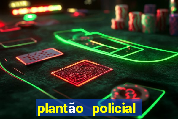 plantão policial manaus hoje