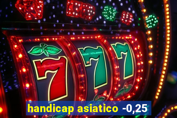 handicap asiatico -0,25