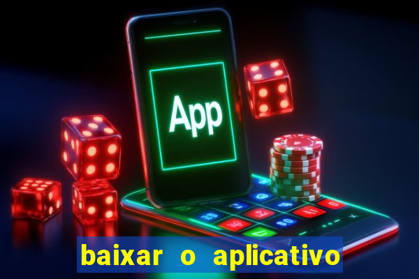 baixar o aplicativo do jogo do tigrinho