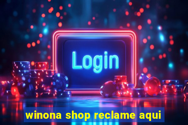 winona shop reclame aqui