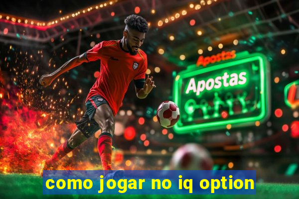 como jogar no iq option