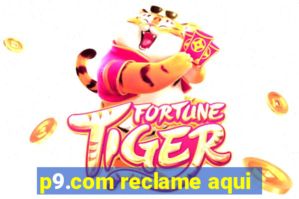 p9.com reclame aqui