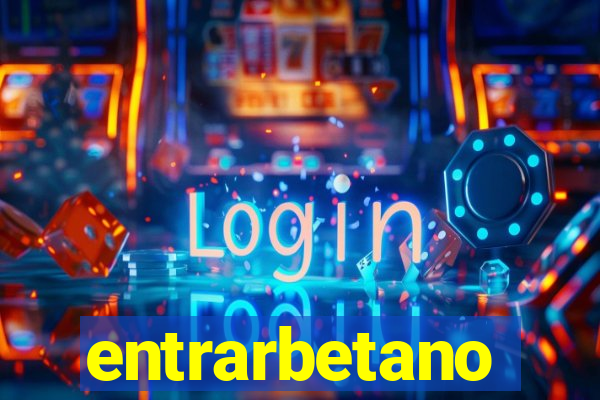 entrarbetano