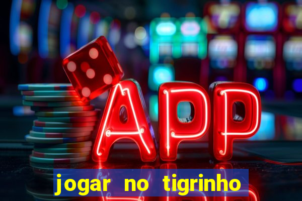 jogar no tigrinho sem deposito