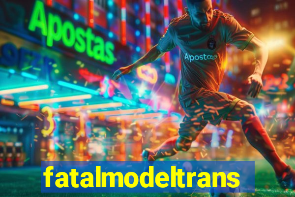 fatalmodeltransex