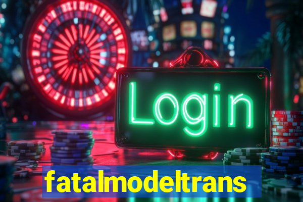 fatalmodeltransex