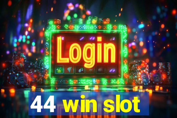 44 win slot