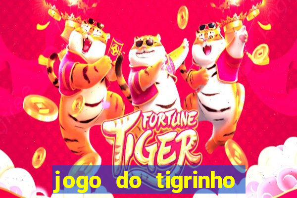 jogo do tigrinho ganha dinheiro mesmo