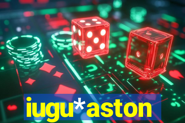 iugu*aston