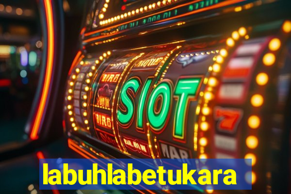 labuhlabetukara