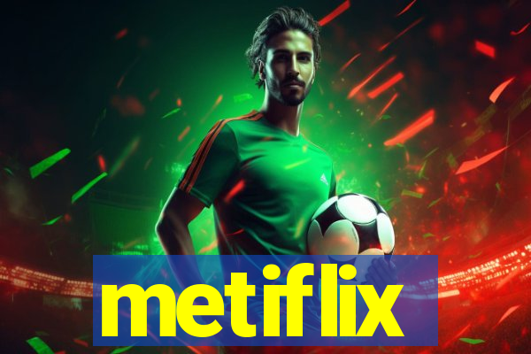 metiflix