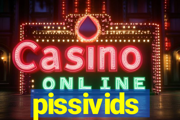 pissivids