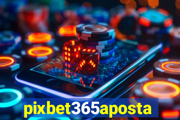 pixbet365aposta