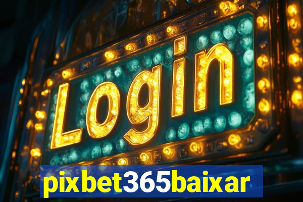 pixbet365baixar