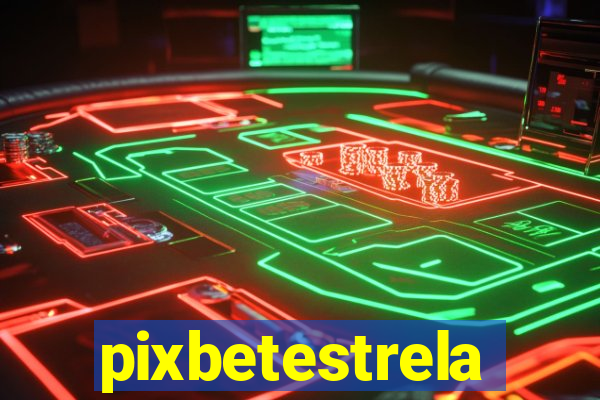 pixbetestrela