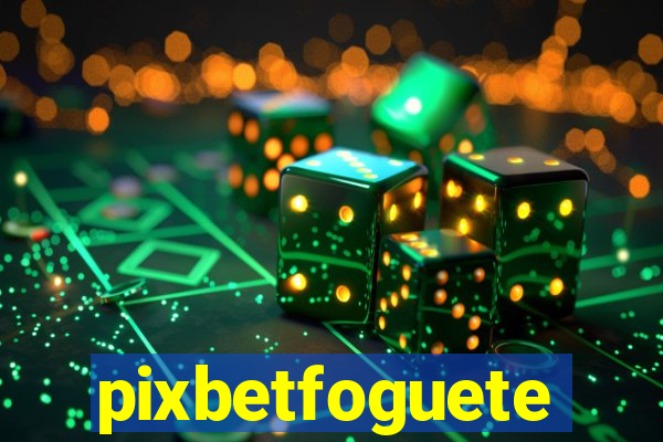 pixbetfoguete